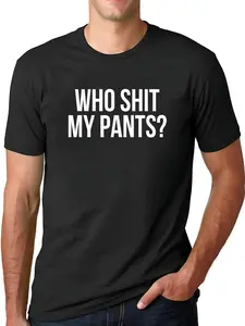 100% Cotton Unisex Who Shit My Pants? Funny Silly Saying Stupid Cringe Sarcasm T-Shirt Graphic Casual Round Neck Tee