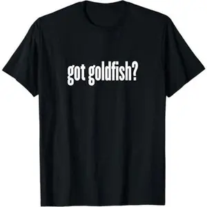 Got Goldfish Funny Goldfish T-Shirt