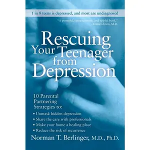 Rescuing Your Teenager from Depression by Norman T. Berlinger, M.D. [Paperback Book]