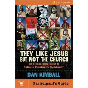 USED-They Like Jesus But Not the Church Bible Study Participant's Guide: Six Sessions Responding to Culture's Objections to Christianity by Kimball, Dan (Paperback)