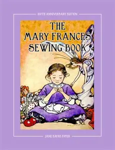 USED-The Mary Frances Sewing Book 100th Anniversary Edition: A Children's Story-Instruction Sewing Book with Doll Clothes Patterns for American Girl & Othe by Fryer, Jane Eayre (Paperback)