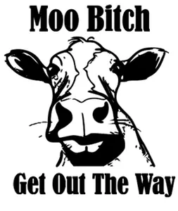 Moo Bitch Get Out The Way Vinyl Decal/Sticker, Permanent Vinyl, For Windows, Mirrors, Cups, Cars, Any Smooth, Shiny Surface, Decoration