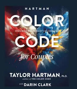 Hartman Color Code for Couples by Taylor Hartman Ph.D. & Darin Clark Unlocking the Chemistry of Connection Book