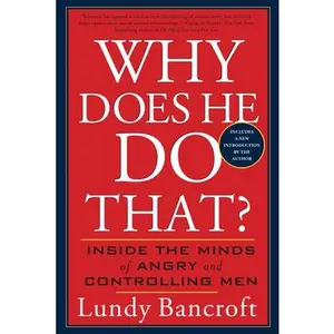 Why Does He Do That?: Inside the Minds of Angry and Controlling Men -- Lundy Bancroft - Paperback