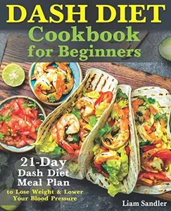 USED Book - Dash Diet Cookbook for Beginners: 21-Day Dash Diet Meal Plan to Lose Weight and Lower Your Blood Pressure by Liam Sandler (Paperback) - english
