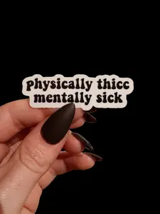 physically thicc, mentally sick sticker