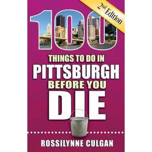 USED-100 Things to Do in Pittsburgh Before You Die, 2nd Edition by Culgan, Rossilynne (Paperback)
