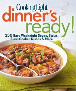 USED-Cooking Light Dinner's Ready!: 250 Easy Weeknight Soups, Stews, Slow-Cooker Dishes & More by Editors of Cooking Light Magazine (Paperback)