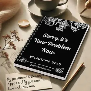 Sorry, It's Your Problem Now Because I'm Dead, Interesting Notebooks Workbooks Simple Business Office Books, Last Wishes and Emergency Binders for End-of-life Arrangements (Black)