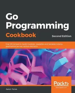 USED-Go Programming Cookbook - Second Edition by Torres, Aaron (Paperback)