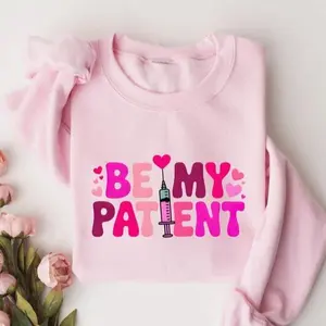 Be My Patient Sweatshirt or T-Shirt, Valentines Day Sweatshirt, Registered Nurse Sweatshirt, Nurse Valentines Gift