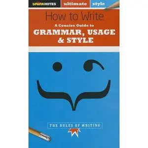 USED-How to Write: Grammar, Usage & Style (SparkNotes Ultimate Style) by SparkNotes (Paperback)