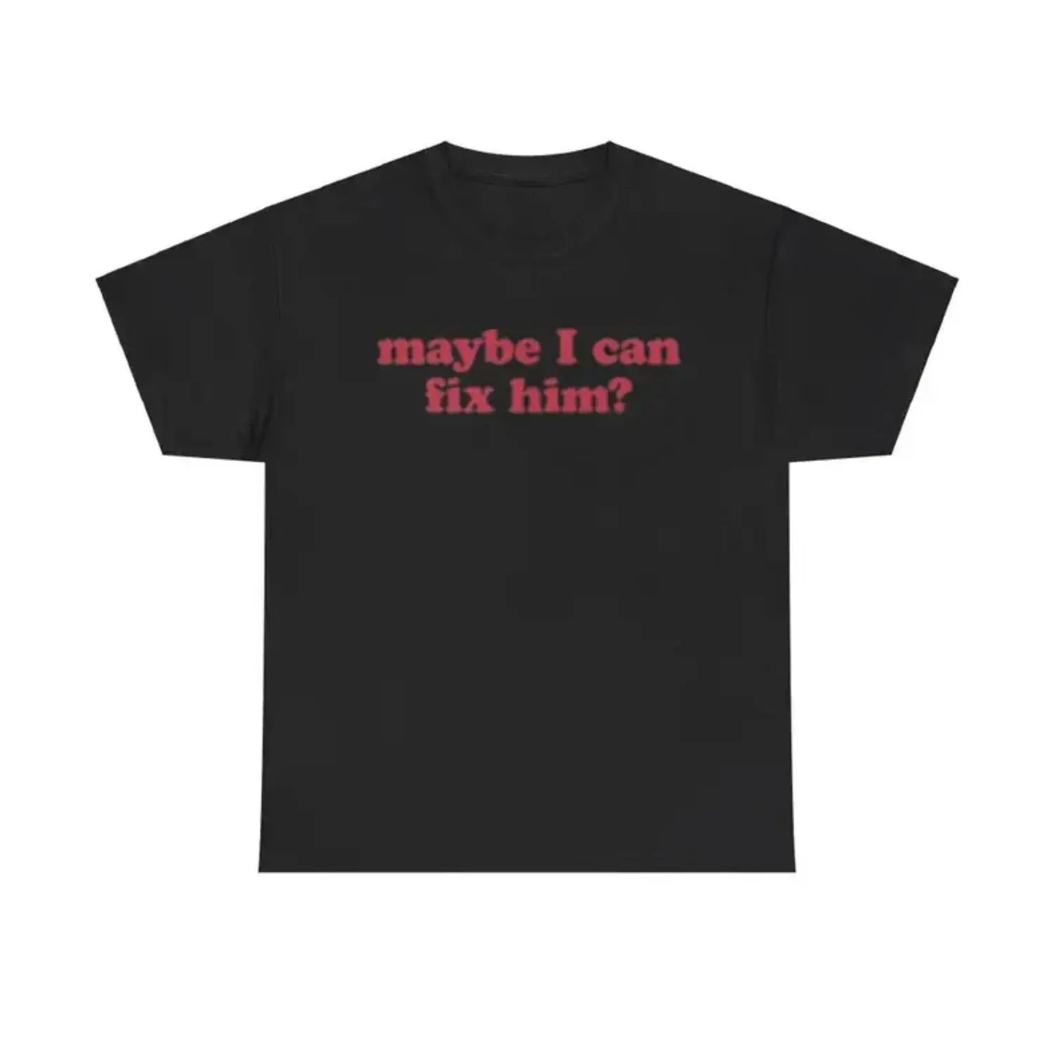 Maybe I Can Fix Him Unisex Shirt Humorous Relationship Joke Toxic Tee Funny Gag Gift for Couples Unisex Relatable Graphic T-shirt for Adults Perfect for Women and Men