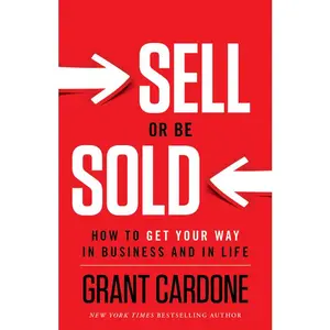 Sell or Be Sold: How to Get Your Way in Business and in Life -- Grant Cardone - Hardcover