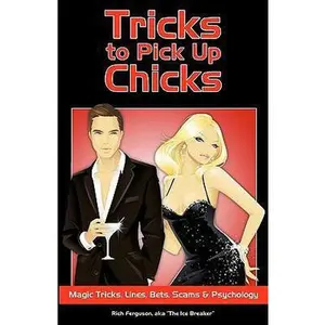 USED-Tricks to Pick Up Chicks: Magic Tricks, Lines, Bets, Scams and Psychology by Ferguson, Rich (Paperback)
