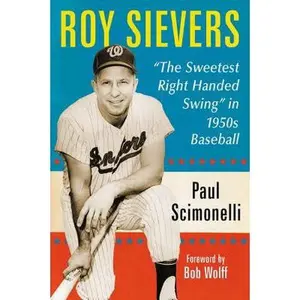 USED-Roy Sievers: The Sweetest Right Handed Swing in 1950s Baseball by Scimonelli, Paul (Paperback)
