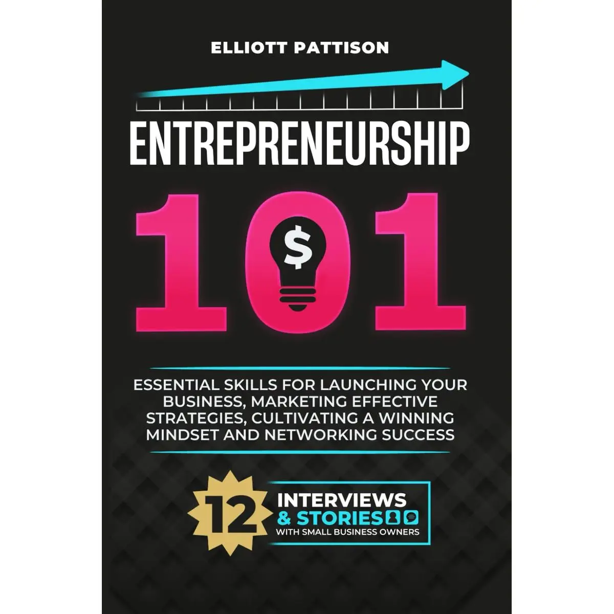 Entrepreneurship 101: Essential Skills for Launching your Business, Market Effective Strategies, Cultivate a Winning Mindset and Networking success Paperback – March 18, 2025