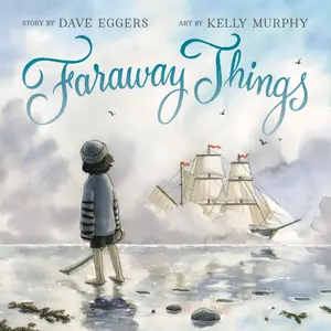 Faraway Things by Dave Eggers, Kelly Murphy [Hardcover Book]