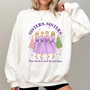 Sisters Cute As Cute Can Be Sweatshirt, Dooneese Sisters Funny Sweatshirt, Sisters Sisters There Were Never Such Devoted Sisters, Devoted Sisters, Christmas Shirts