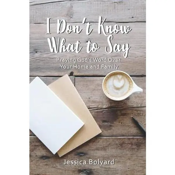 USED-I Don't Know What To Say: Praying God's Word Over Your Home and Family by Jessica Bolyard (Paperback)