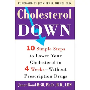 Cholesterol Down: Ten Simple Steps to Lower Your Cholesterol in Four Weeks--Without Prescription Drugs