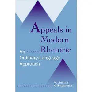 USED-Appeals in Modern Rhetoric: An Ordinary Language Approach by Killingsworth, M. Jimmie (Paperback)