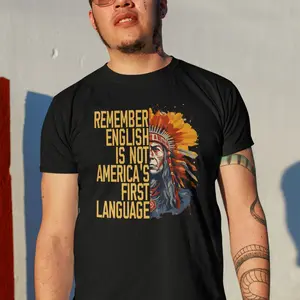 Remember English Is Not America's First Language Shirt, Indigenous Hoodie, Native American Tee, Support Immigrants