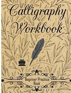 Calligraphy Workbook (Beginner Practice Book): Beginner Practice Workbook 4 Paper Type Line Lettering, Angle Lines, Tian Zi Ge Paper, DUAL BRUSH PENS -- Creative Calligraphy Prac, Paperback