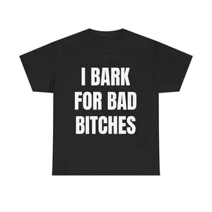 I Bark for Bad B*tches Shirt – Viral Funny Shirt for Unisex, Delulu Dog Boy Tee, Gen Z Meme Humor Shirt, Unhinged Simp Energy Graphic Tee