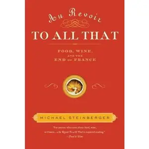 USED-Au Revoir to All That: Food, Wine, and the End of France by Michael Steinberger (Paperback)