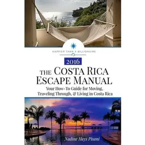USED-The Costa Rica Escape Manual: Your How-To Guide on Moving, Traveling Through, & Living in Costa Rica by Pisani, Nadine Hays (Paperback)