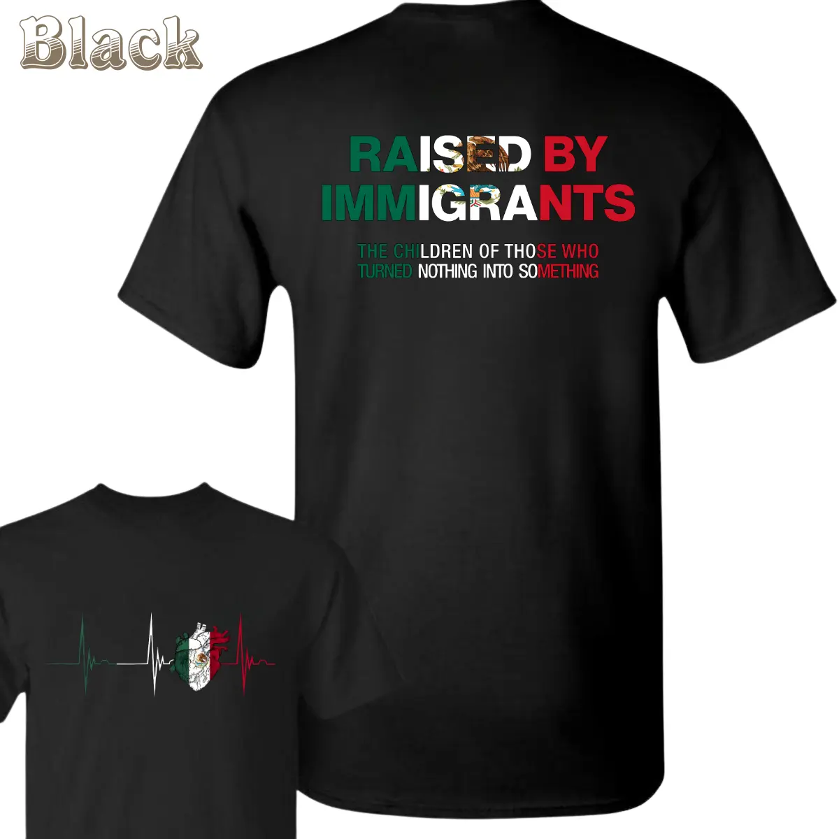 Raised By Immigrants T-Shirt – Mexican Heritage Pride Shirt With Flag Colors , The Children Of Those Who Turned Nothing Into Something Quote , Cultural Pride Tee , Empowering Graphic Top , Latino Family Roots Shirt Classic Cotton