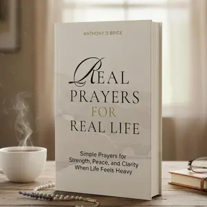 Real Prayers for Real Life: Simple Prayers for Strength, Peace, and Clarity When Life Feels Heavy – Comfort & Hope When You Need It Most