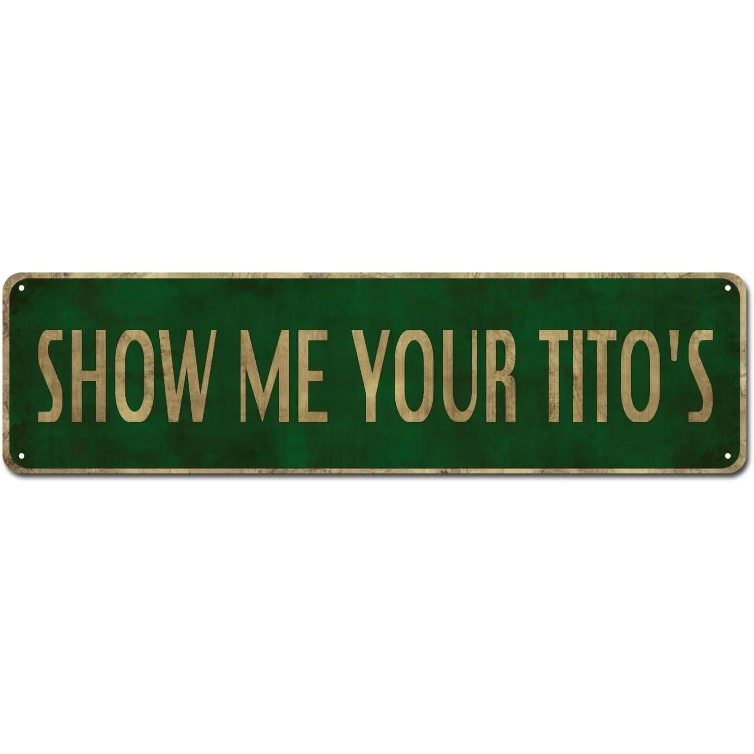Show Me Your Tito's Tin Sign, 4x16 Inch Vintage Aluminum Sign Man Cave Bar Home Wall Decoration