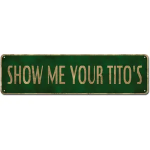 Show Me Your Tito's Tin Sign, 4x16 Inch Vintage Aluminum Sign Man Cave Bar Home Wall Decoration