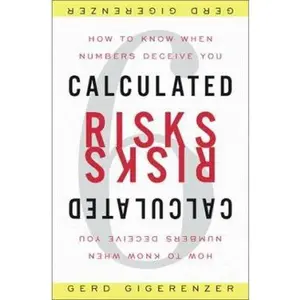USED-Calculated Risks: How to Know When Numbers Deceive You by Gerd Gigerenzer (Hardcover)
