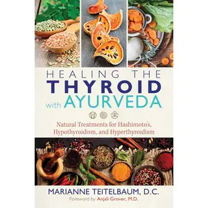 Healing the Thyroid with Ayurveda: Natural Treatments for Hashimoto's, Hypothyroidism, and Hyperthyroidism Paperback – Illustrated, March 26, 2019