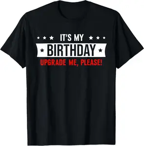 100% Cotton It's My Birthday Upgrade Me Please T-Shirt