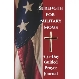 Strength for Military Moms: A 31-Day Guided Prayer Journal