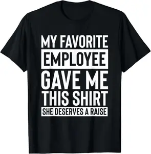 100% Cotton Funny My Favorite Employee Gave Me This Boss Manager Humor T-Shirt