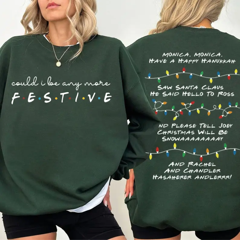 Could I be any more festive Phoebe Song Shirt,Friends Inspired Holiday Crewneck Sweatshirt  Hoodie,Friends Show Gift For Friends Fan Chandler Bing Shirt,The One Where Its,Christmas Friends Sweatshirt
