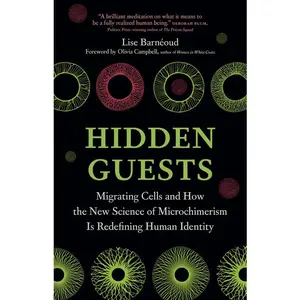 Hidden Guests: Migrating Cells and How the New Science of Microchimerism Is Redefining Human Identity -- Lise Barnéoud - Hardcover