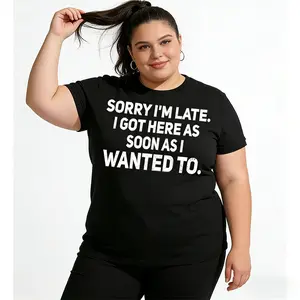 Sorry I'm Late, I Got Here As Soon As I Wanted To Sarcastic T-Shirt