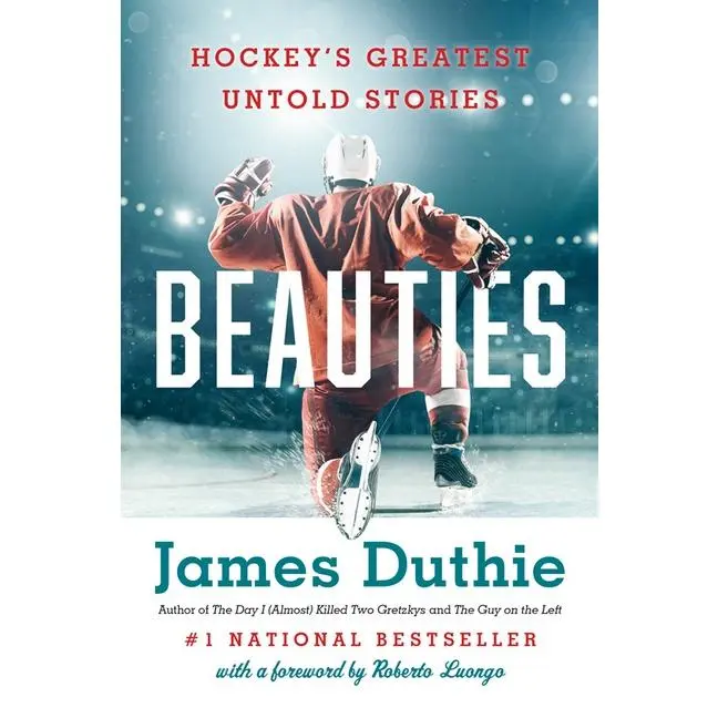 Beauties: Hockey's Greatest Untold Stories by James Duthie||Roberto Loungo [Paperback Book]
