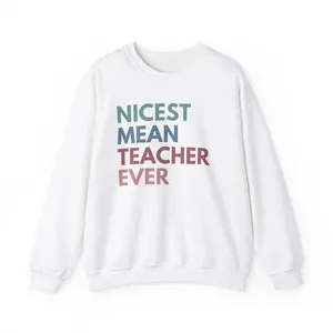 Nicest Mean Teacher Ever Unisex Sweatshirt, Funny Sarcastic Teacher Shirt, High School Teach Sweatshirt, Gift For Teacher