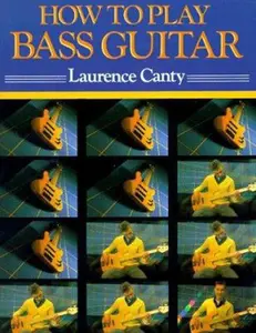 USED-How to Play Bass Guitar: Everything You Need to Know to Play the Bass Guitar by Laurence Canty (Paperback)