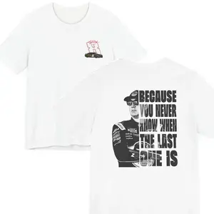 Kyle Burch Tshirt, Racing Fan Shirt, Because you never know when the last one is Tee, Lovers Racing tee