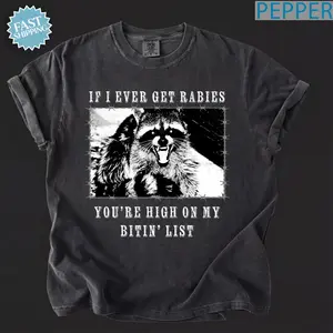 If I Ever Get Rabies You're High On My Bitin' List Shirt, Funny Raccoon Graphic Tee Vintage Style Unisex Gift
