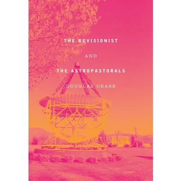 USED-The Revisionist and the Astropastorals: Collected Poems by Crase, Douglas (Hardcover)