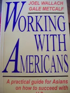 USED-Working With Americans: A Practical Guide for Asians on How to Succeed With U.S. Managers by Joel Wallach and Gale A. Metcalf (Paperback)